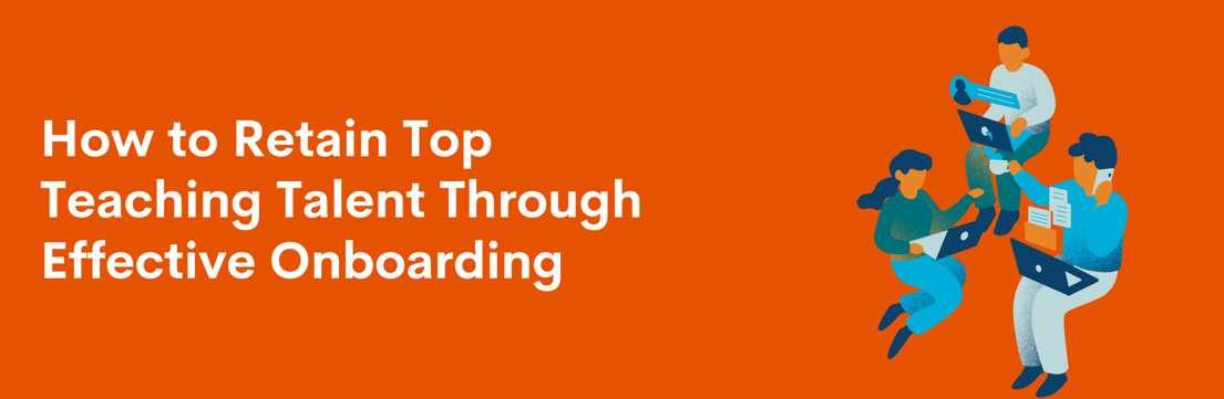 How to Retain Top Teaching Talent Through Effective Onboarding