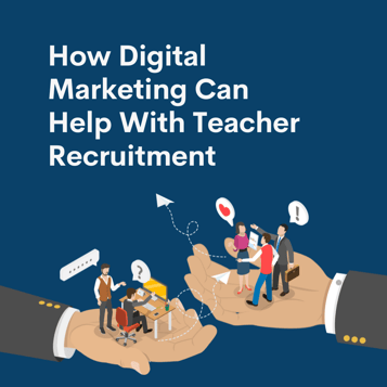 Why Digital Marketing is Key to Solving the Teacher Recruitment Crisis - Featured image