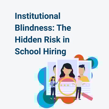 Institutional Blindness: The Hidden Risk in School Hiring - Featured image