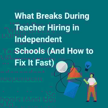 What Breaks During Teacher Hiring in Independent Schools (And How to Fix It Fast) - Featured image