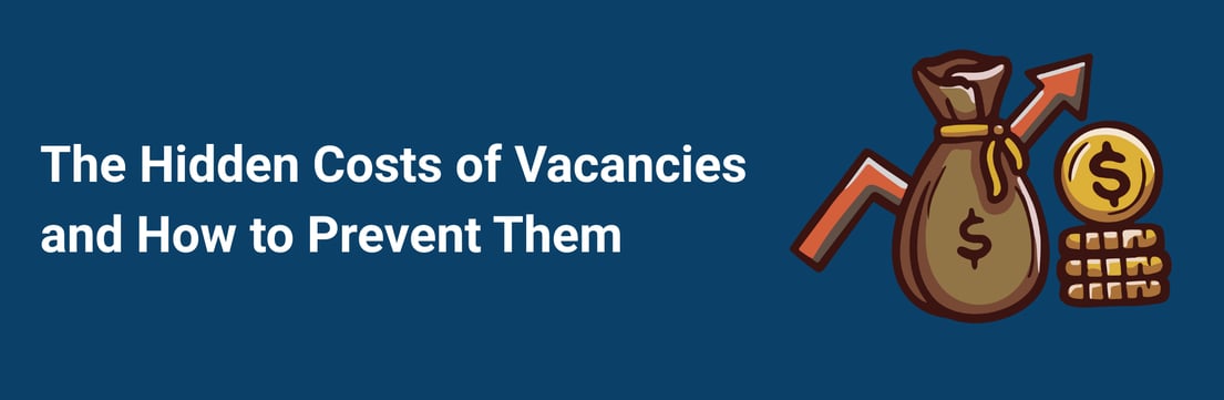 The Hidden Costs of Vacancies — and How to Prevent Them