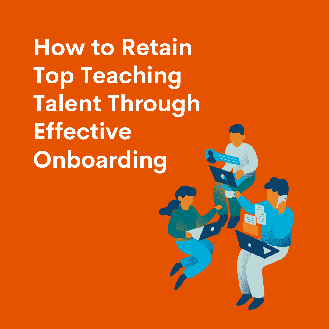 How to Retain Top Teaching Talent Through Effective Onboarding