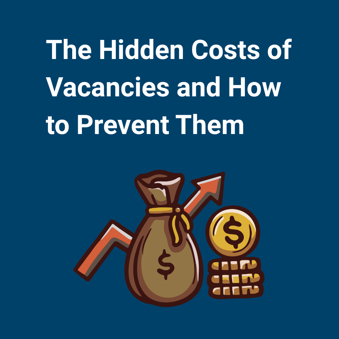 The Hidden Costs of Vacancies — and How to Prevent Them
